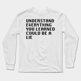 Understand Everything You Learned Could Be A Lie Long Sleeve T-Shirt